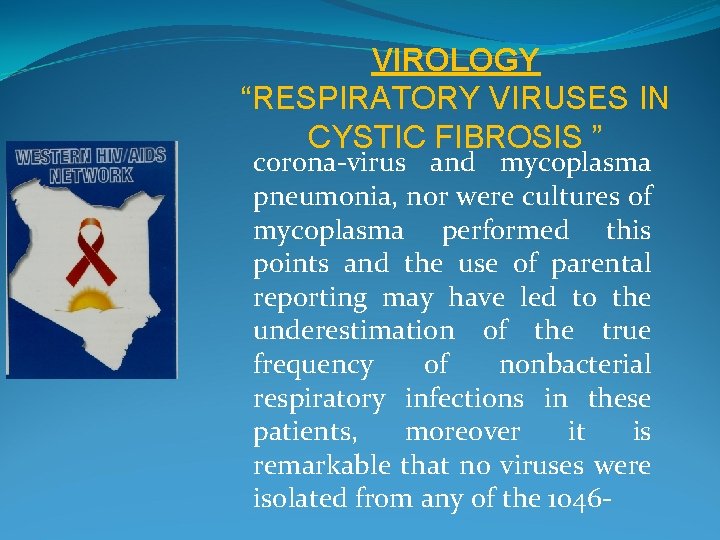 VIROLOGY “RESPIRATORY VIRUSES IN CYSTIC FIBROSIS ” corona-virus and mycoplasma pneumonia, nor were cultures