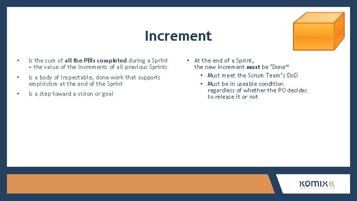 Increment • Is the sum of all the PBIs completed during a Sprint +
