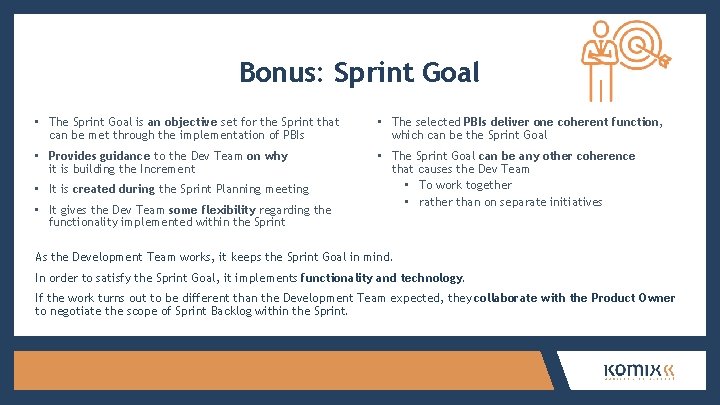 Bonus: Sprint Goal • The Sprint Goal is an objective set for the Sprint