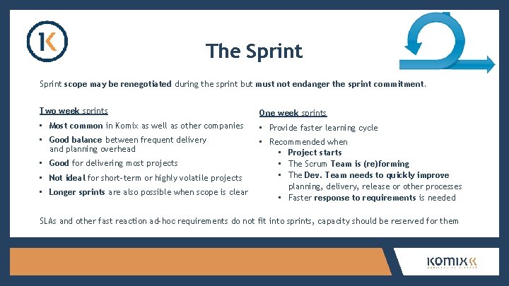 The Sprint scope may be renegotiated during the sprint but must not endanger the