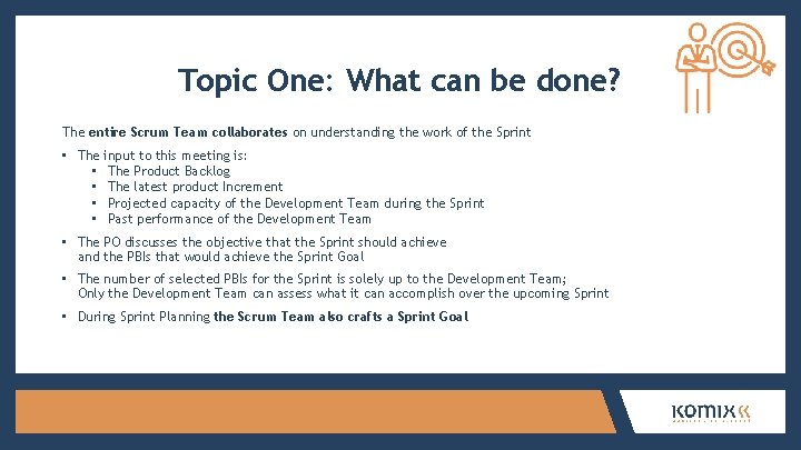 Topic One: What can be done? The entire Scrum Team collaborates on understanding the