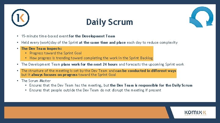Daily Scrum • 15 -minute time-boxed event for the Development Team • Held every