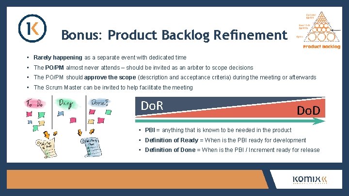 Bonus: Product Backlog Refinement • Rarely happening as a separate event with dedicated time