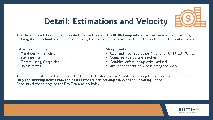 Detail: Estimations and Velocity The Development Team is responsible for all estimates. The PO/PM
