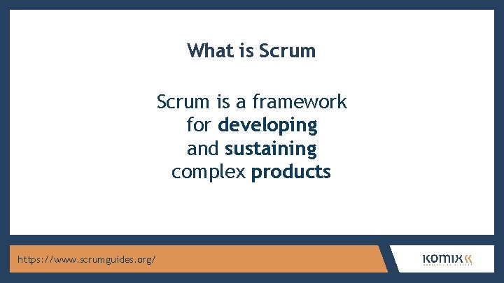 What is Scrum is a framework for developing and sustaining complex products https: //www.