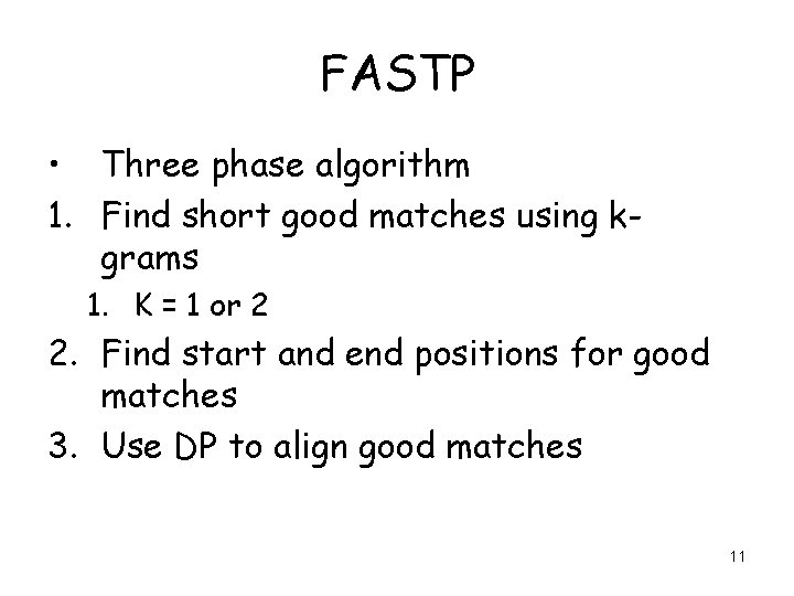 FASTP • Three phase algorithm 1. Find short good matches using kgrams 1. K