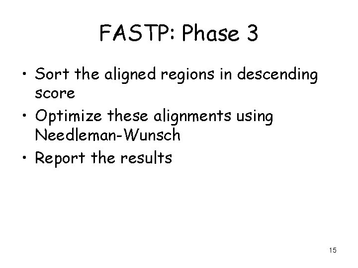 FASTP: Phase 3 • Sort the aligned regions in descending score • Optimize these