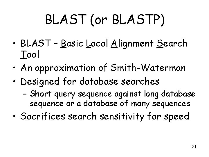 BLAST (or BLASTP) • BLAST – Basic Local Alignment Search Tool • An approximation