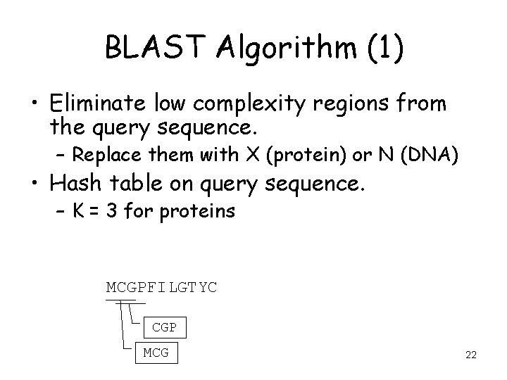 BLAST Algorithm (1) • Eliminate low complexity regions from the query sequence. – Replace