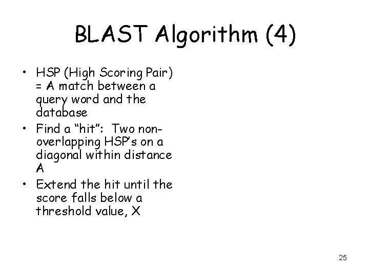 BLAST Algorithm (4) • HSP (High Scoring Pair) = A match between a query