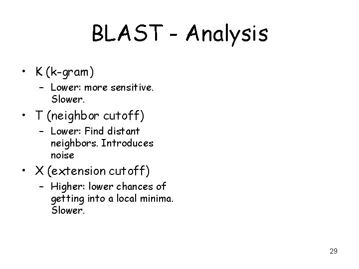 BLAST - Analysis • K (k-gram) – Lower: more sensitive. Slower. • T (neighbor