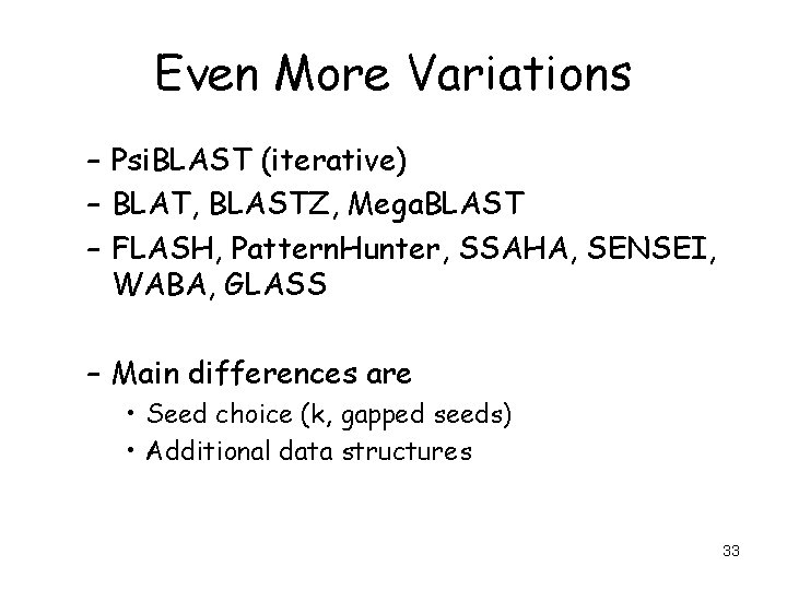 Even More Variations – Psi. BLAST (iterative) – BLAT, BLASTZ, Mega. BLAST – FLASH,