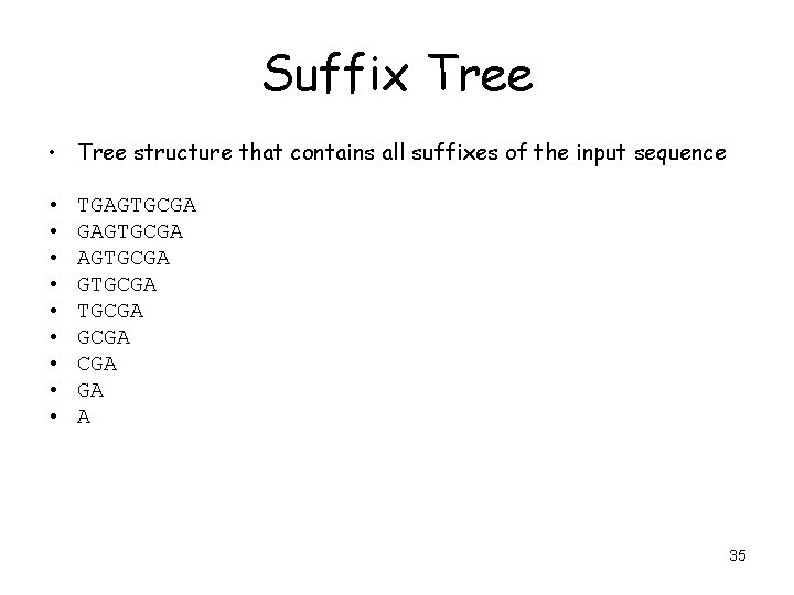 Suffix Tree • Tree structure that contains all suffixes of the input sequence •