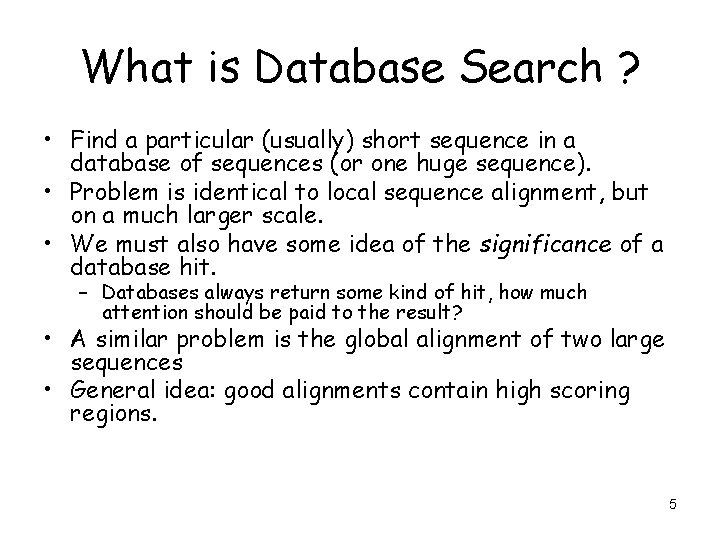 What is Database Search ? • Find a particular (usually) short sequence in a
