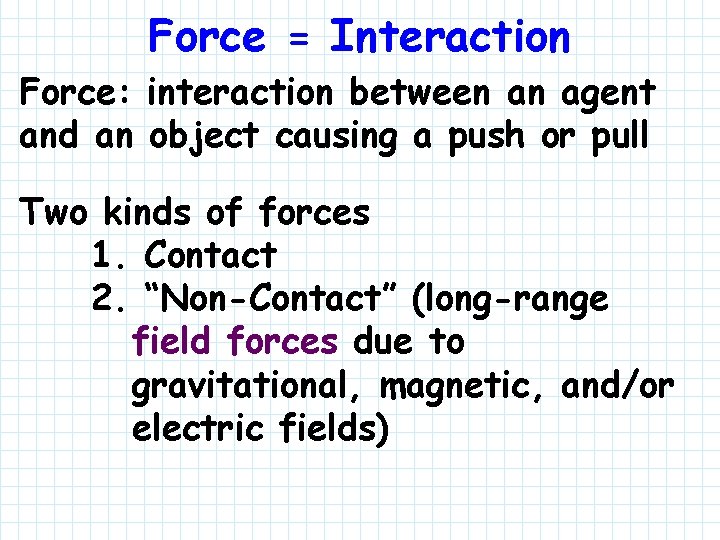 Force = Interaction Force: interaction between an agent and an object causing a push