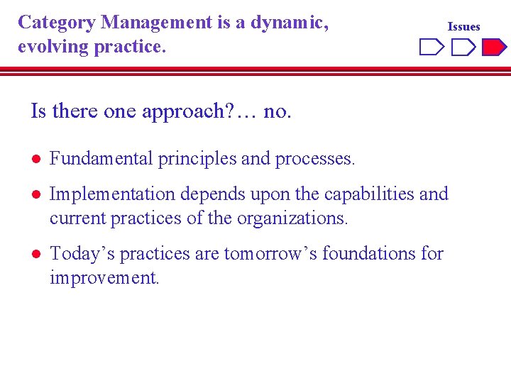 Category Management is a dynamic, evolving practice. Issues Is there one approach? … no.