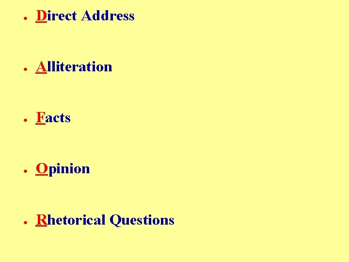 ● Direct Address ● Alliteration ● Facts ● Opinion ● Rhetorical Questions 