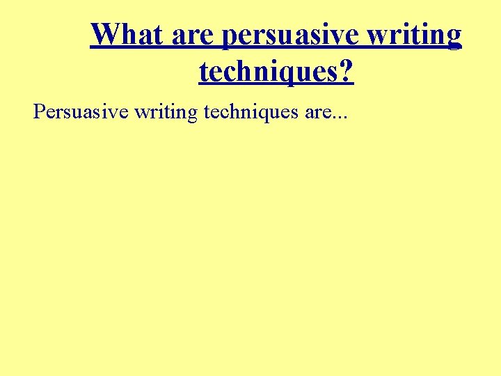 What are persuasive writing techniques? Persuasive writing techniques are. . . 