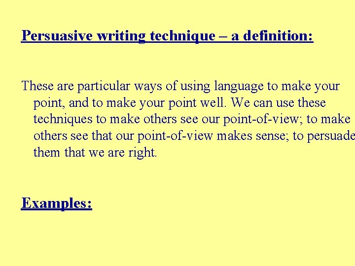 Persuasive writing technique – a definition: These are particular ways of using language to