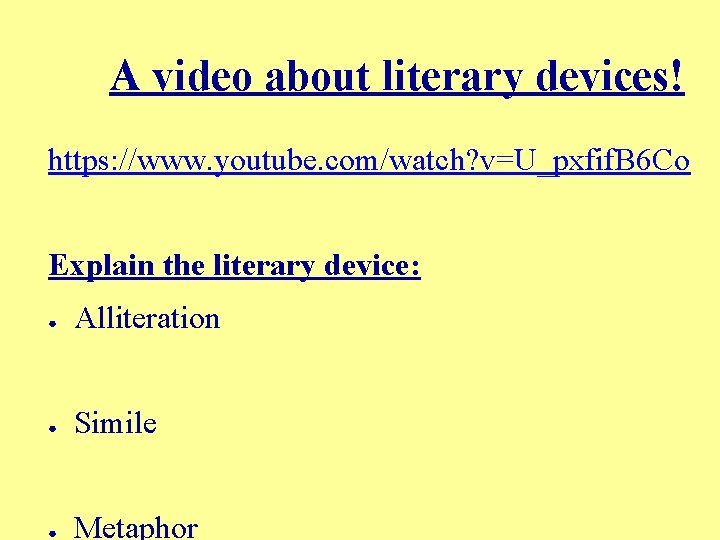 A video about literary devices! https: //www. youtube. com/watch? v=U_pxfif. B 6 Co Explain