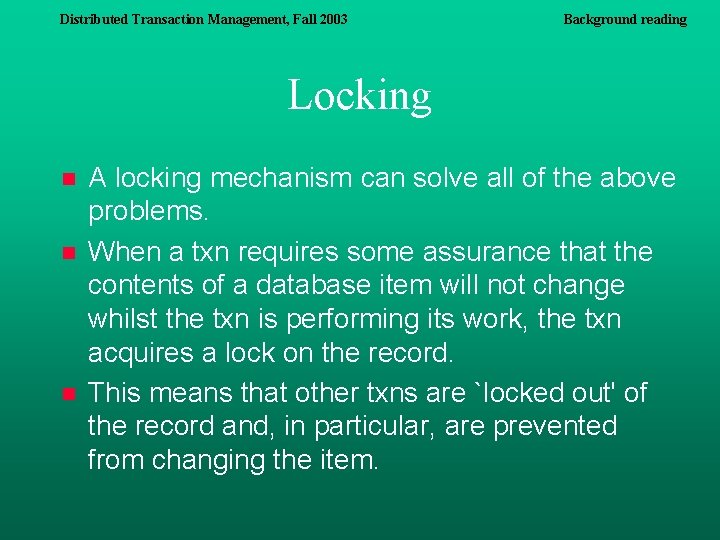 Distributed Transaction Management, Fall 2003 Background reading Locking n n n A locking mechanism Distributed Transaction Management, Fall 2003 Background reading Locking n n n A locking mechanism