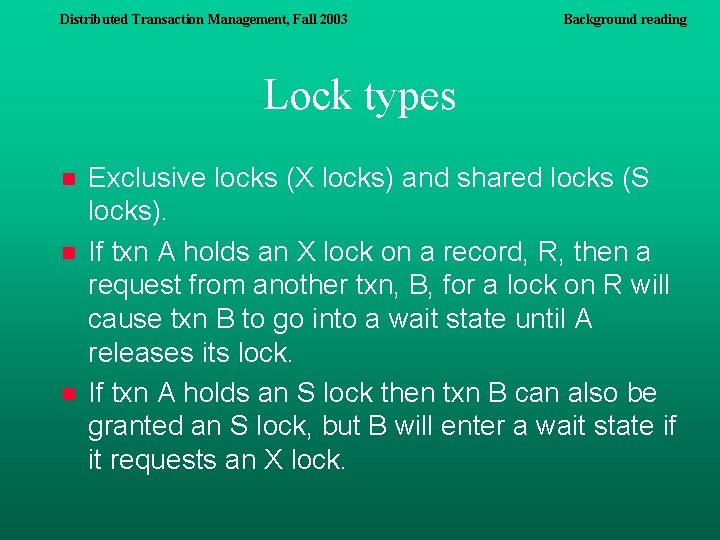 Distributed Transaction Management, Fall 2003 Background reading Lock types n n n Exclusive locks Distributed Transaction Management, Fall 2003 Background reading Lock types n n n Exclusive locks