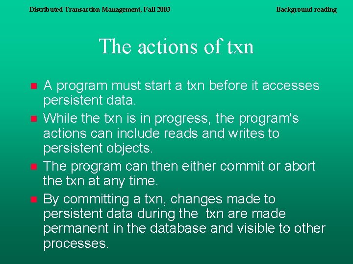 Distributed Transaction Management, Fall 2003 Background reading The actions of txn n n A Distributed Transaction Management, Fall 2003 Background reading The actions of txn n n A