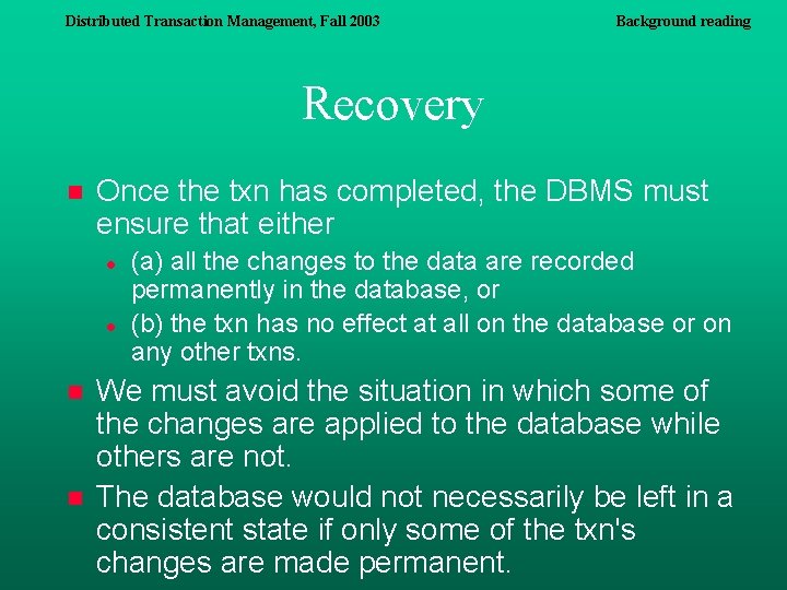 Distributed Transaction Management, Fall 2003 Background reading Recovery n Once the txn has completed, Distributed Transaction Management, Fall 2003 Background reading Recovery n Once the txn has completed,