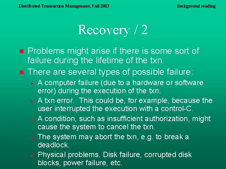 Distributed Transaction Management, Fall 2003 Background reading Recovery / 2 n n Problems might Distributed Transaction Management, Fall 2003 Background reading Recovery / 2 n n Problems might