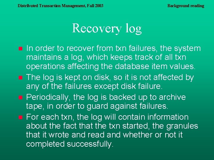 Distributed Transaction Management, Fall 2003 Background reading Recovery log n n In order to Distributed Transaction Management, Fall 2003 Background reading Recovery log n n In order to