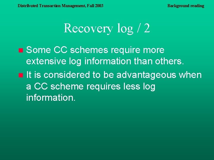 Distributed Transaction Management, Fall 2003 Background reading Recovery log / 2 Some CC schemes Distributed Transaction Management, Fall 2003 Background reading Recovery log / 2 Some CC schemes