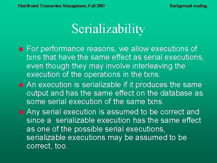 Distributed Transaction Management, Fall 2003 Background reading Serializability n n n For performance reasons, Distributed Transaction Management, Fall 2003 Background reading Serializability n n n For performance reasons,