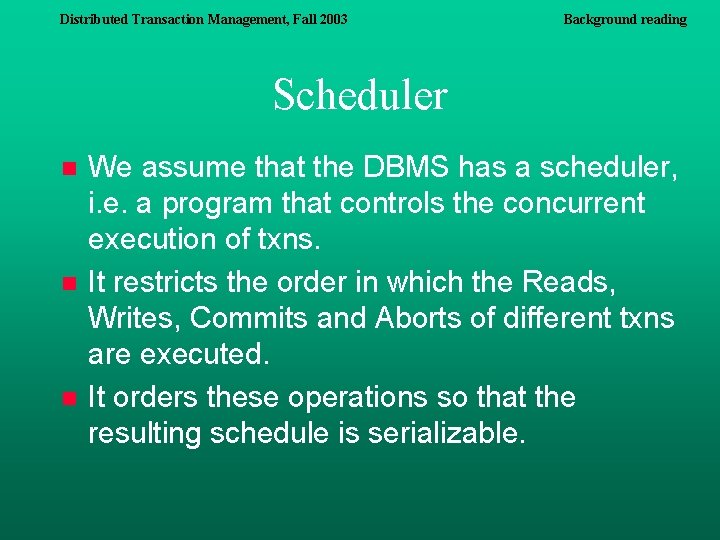 Distributed Transaction Management, Fall 2003 Background reading Scheduler n n n We assume that Distributed Transaction Management, Fall 2003 Background reading Scheduler n n n We assume that