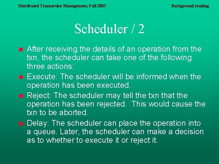 Distributed Transaction Management, Fall 2003 Background reading Scheduler / 2 n n After receiving Distributed Transaction Management, Fall 2003 Background reading Scheduler / 2 n n After receiving
