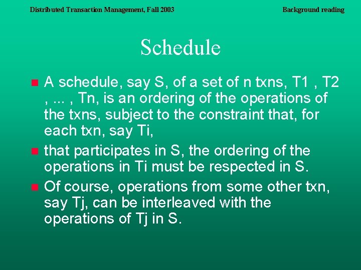 Distributed Transaction Management, Fall 2003 Background reading Schedule n n n A schedule, say Distributed Transaction Management, Fall 2003 Background reading Schedule n n n A schedule, say