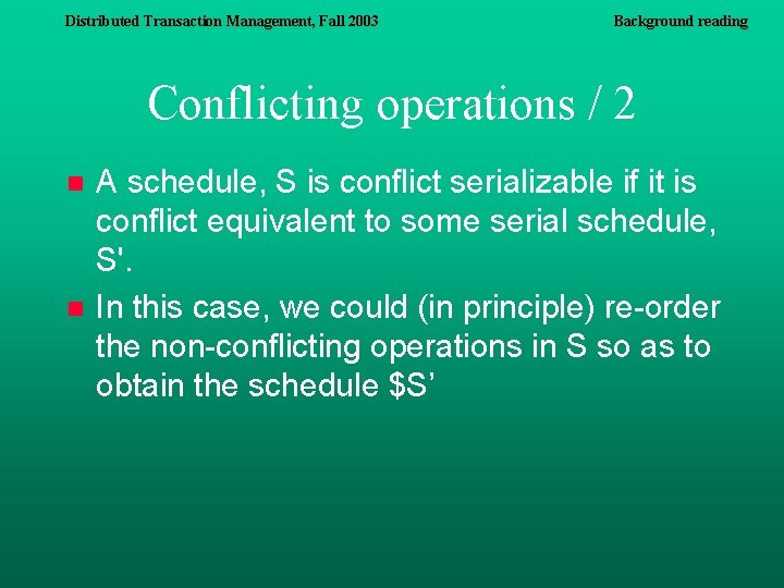 Distributed Transaction Management, Fall 2003 Background reading Conflicting operations / 2 n n A Distributed Transaction Management, Fall 2003 Background reading Conflicting operations / 2 n n A