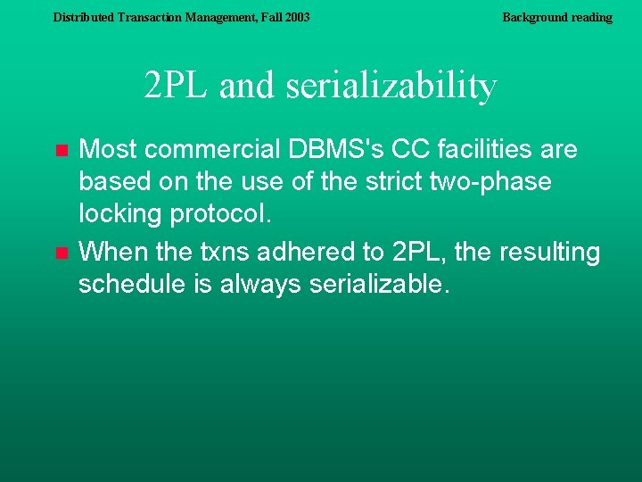 Distributed Transaction Management, Fall 2003 Background reading 2 PL and serializability n n Most Distributed Transaction Management, Fall 2003 Background reading 2 PL and serializability n n Most