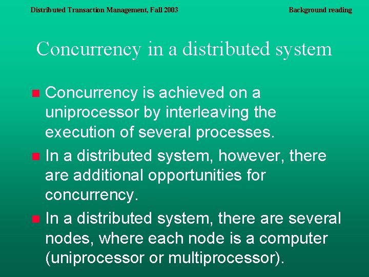 Distributed Transaction Management, Fall 2003 Background reading Concurrency in a distributed system Concurrency is Distributed Transaction Management, Fall 2003 Background reading Concurrency in a distributed system Concurrency is