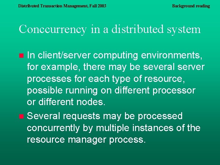 Distributed Transaction Management, Fall 2003 Background reading Conccurrency in a distributed system In client/server Distributed Transaction Management, Fall 2003 Background reading Conccurrency in a distributed system In client/server