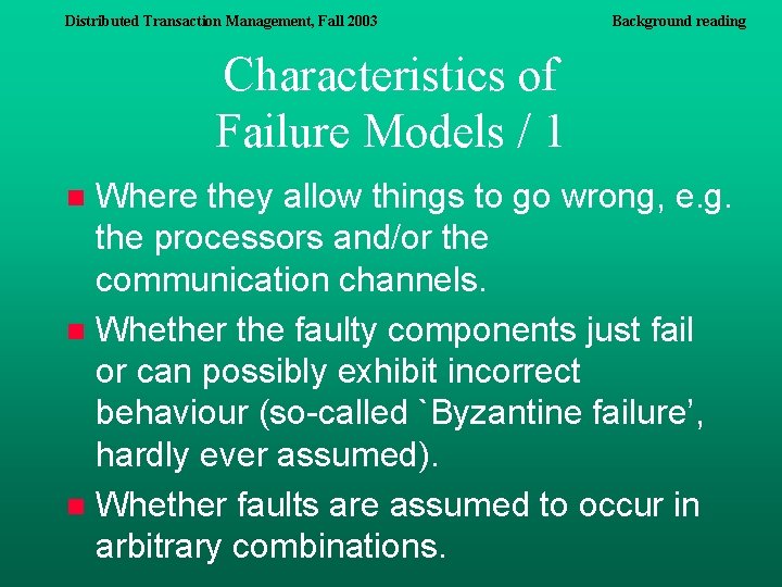 Distributed Transaction Management, Fall 2003 Background reading Characteristics of Failure Models / 1 Where Distributed Transaction Management, Fall 2003 Background reading Characteristics of Failure Models / 1 Where