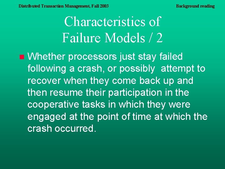 Distributed Transaction Management, Fall 2003 Background reading Characteristics of Failure Models / 2 n Distributed Transaction Management, Fall 2003 Background reading Characteristics of Failure Models / 2 n