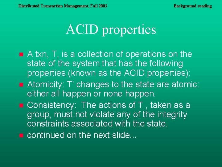 Distributed Transaction Management, Fall 2003 Background reading ACID properties n n A txn, T, Distributed Transaction Management, Fall 2003 Background reading ACID properties n n A txn, T,