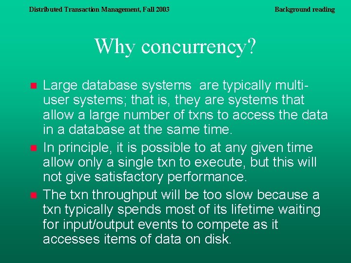 Distributed Transaction Management, Fall 2003 Background reading Why concurrency? n n n Large database Distributed Transaction Management, Fall 2003 Background reading Why concurrency? n n n Large database
