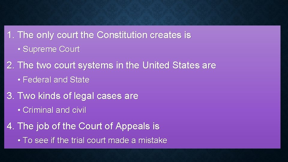1. The only court the Constitution creates is • Supreme Court 2. The two