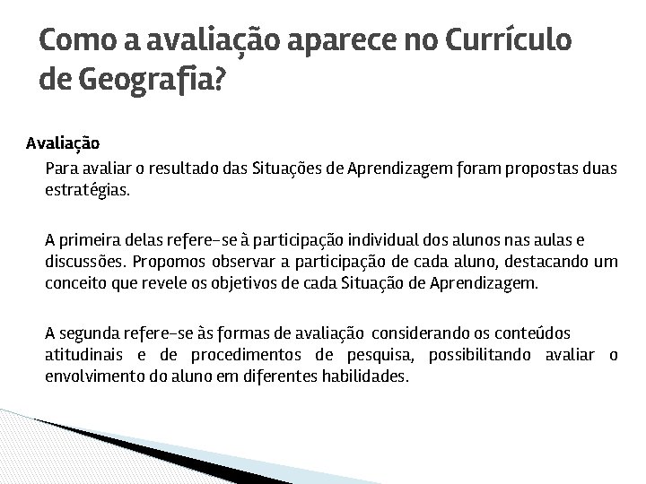 Como a avaliação aparece no Currículo de Geografia? Avaliação Para avaliar o resultado das