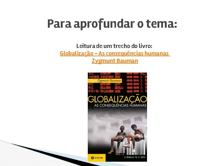 Para aprofundar o tema: Leitura de um trecho do livro: Globalização - As consequências