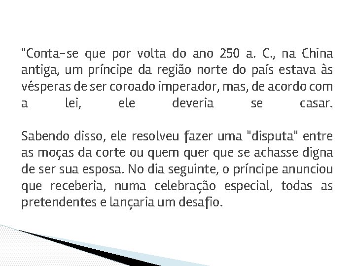 "Conta-se que por volta do ano 250 a. C. , na China antiga, um