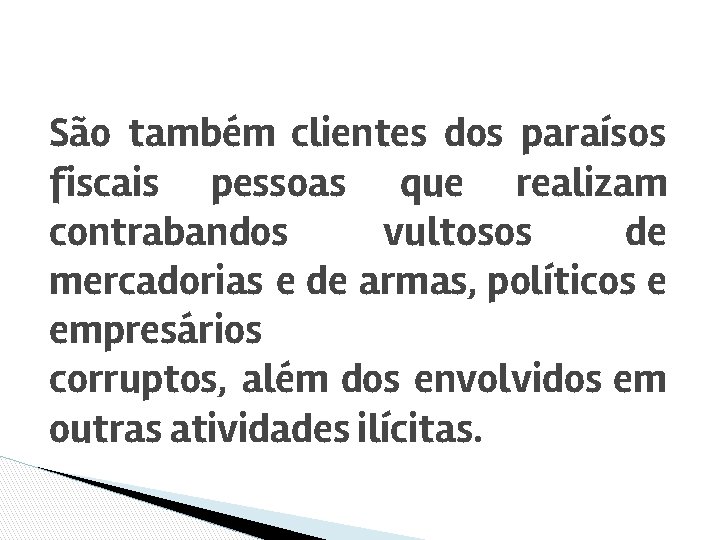 São também clientes dos paraísos fiscais pessoas que realizam contrabandos vultosos de mercadorias e