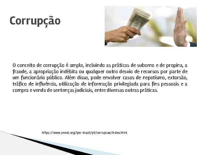 Corrupção O conceito de corrupção é amplo, incluindo as práticas de suborno e de