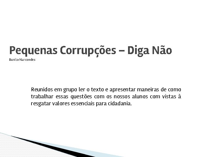 Pequenas Corrupções – Diga Não Danilo Marcondes Reunidos em grupo ler o texto e